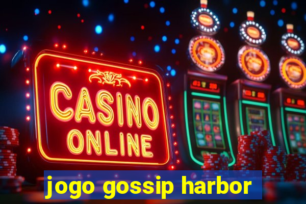 jogo gossip harbor